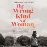 The Wrong Kind of Woman A Novel, Sarah McCraw Crow