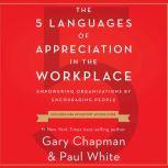 The 5 Languages of Appreciation in the Workplace Empowering Organizations by Encouraging People, Gary Chapman