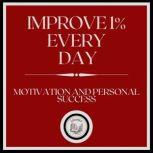 IMPROVE 1% EVERY DAY! MOTIVATION AND PERSONAL SUCCESS!, LIBROTEKA