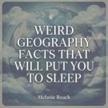 Weird Geography Facts That Will Put Y..., Melanie Roach