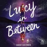 Lucy in Between, Sarah Callender