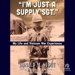 Im Just a Supply Sgt., Donald M. Stout