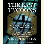 The Last Tycoons The Secret History of Lazard Freres & Co., William Cohan