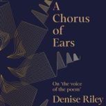 A Chorus of Ears, Denise Riley