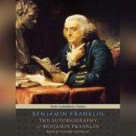 The Autobiography of Benjamin Frankli..., Benjamin Franklin