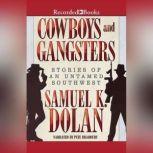 Cowboys and Gangsters Stories of an Untamed Southwest, Samuel K. Dolan
