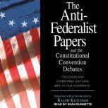The Anti-Federalist Papers and the Constitutional Convention Debates, Ralph Ketcham