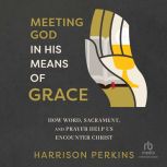 Meeting God in His Means of Grace, Harrison Perkins