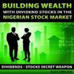 Building Wealth with Dividend Stocks ..., Alex Uwajeh