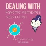 Dealing With Psychic Vampires Meditation - shield your energy end emotional draining attack, powerful protection, transmute shadows darkness, empath guidance, end the guilt trap codependency, Think and Bloom