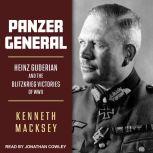 Panzer General Heinz Guderian and the Blitzkrieg Victories of WWII, Kenneth Macksey