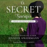 A Secret Sacrifice Amish Secrets 5..., Jennifer Spredemann