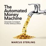 The Automated Money Machine, Marcus Sterling