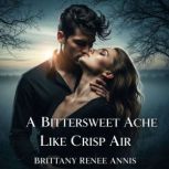 A bittersweet ache like crisp air, Brittany Renee Annis