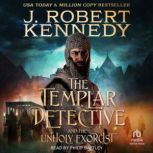 The Templar Detective and the Unholy ..., J. Robert Kennedy
