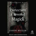 Protection  Reversal Magick Revised..., Jason Miller