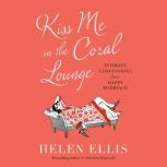 Kiss Me in the Coral Lounge, Helen Ellis