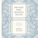 Organize First, Decorate Second, Whitney English