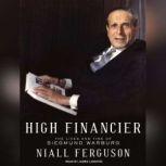 High Financier The Lives and Time of Siegmund Warburg, Niall Ferguson