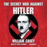 The Secret War Against Hitler, William Casey