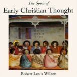 The Spirit of Early Christian Thought..., Robert Louis Wilken