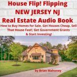 House Flip! Flipping NEW JERSEY NJ Real Estate Audio Book How to Buy Homes for Sale, Get Houses Cheap, Sell That House Fast!,  Get Government Grants & Start Investing!, Brian Mahoney