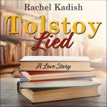 Tolstoy Lied A Love Story, Rachel Kadish
