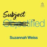 Subjectified, Suzannah Weiss