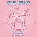 Let Them Eat Pancakes One Man’s Personal Revolution in the City of Light, Craig Carlson