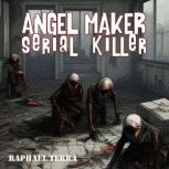 Angel Maker  Serial Killer, Raphael Terra