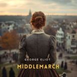 Middlemarch, Volume 1, George Eliot