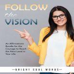 Follow the Vision An Affirmations Bu..., Bright Soul Words