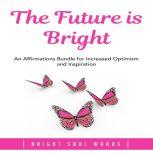 The Future is Bright An Affirmations..., Bright Soul Words