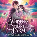 Whispers of the Enchanted Farm, Steve James Graham