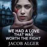 We had a love that was worth the figh..., Jacob Alger