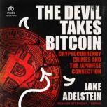 The Devil Takes Bitcoin, Jake Adelstein