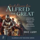 Spiritual Lessons from Alfred the Gre..., Eric Ludy
