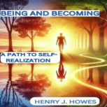 Being and Becoming A Path to SelfRe..., Henry J. Howes