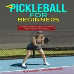 PICKLEBALL FOR BEGINNERS, Ethan Johnson