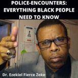 PoliceEncounters Everything Black P..., Dr. Ezekiel Fierce Zeke