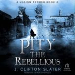 Pity the Rebellious, J. Clifton Slater