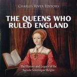 The Queens Who Ruled England The His..., Charles River Editors