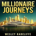 Millionaire Journeys Transform Your ..., Wesley Radcliffe