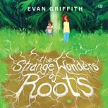 The Strange Wonders of Roots, Evan Griffith
