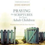 Praying the Scriptures for Your Adult..., Jodie Berndt