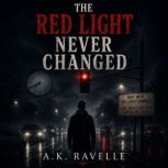 The Red Light Never Changed, A.K Ravelle