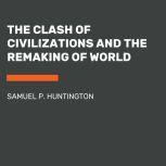 The Clash of Civilizations and the Remaking of World Order, Samuel P. Huntington
