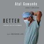 Better A Surgeon's Notes on Performance, Atul Gawande