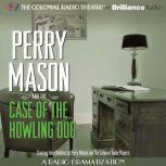 Perry Mason and the Case of the Howling Dog A Radio Dramatization, Erle Stanley Gardner