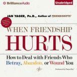 When Friendship Hurts, Jan Yager, Ph.D.